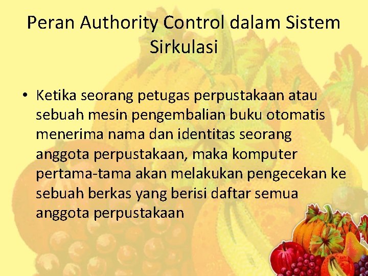 Peran Authority Control dalam Sistem Sirkulasi • Ketika seorang petugas perpustakaan atau sebuah mesin