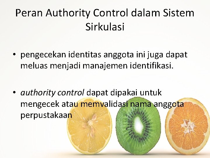 Peran Authority Control dalam Sistem Sirkulasi • pengecekan identitas anggota ini juga dapat meluas