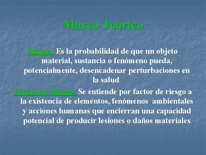 Marco Teórico Riesgo: Es la probabilidad de que un objeto material, sustancia o fenómeno