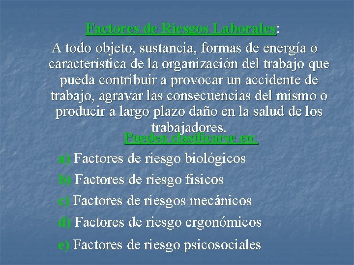 Factores de Riesgos Laborales: A todo objeto, sustancia, formas de energía o característica de