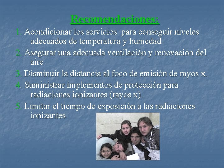 Recomendaciones: 1. Acondicionar los servicios para conseguir niveles adecuados de temperatura y humedad 2.