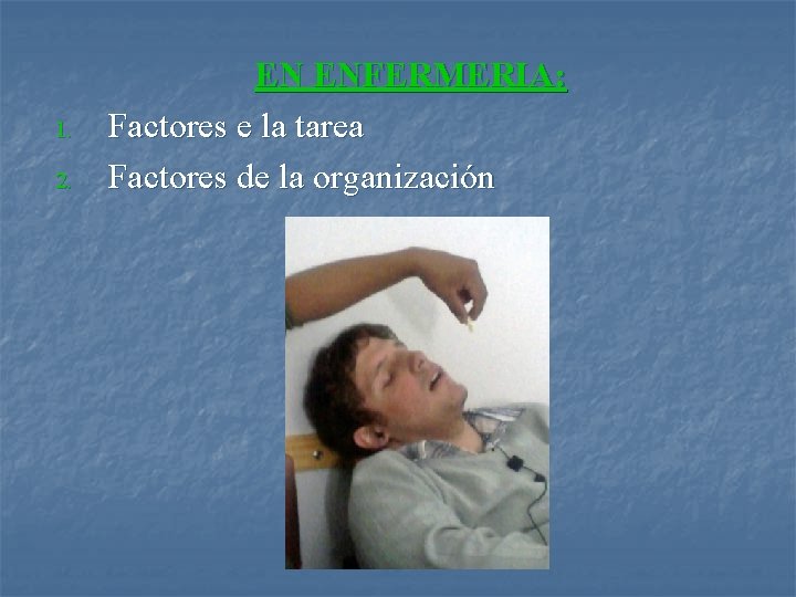 1. 2. EN ENFERMERIA: Factores e la tarea Factores de la organización 