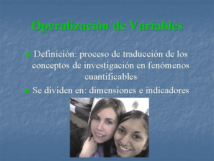 Operalizaciòn de Variables Definición: proceso de traducción de los conceptos de investigación en fenómenos