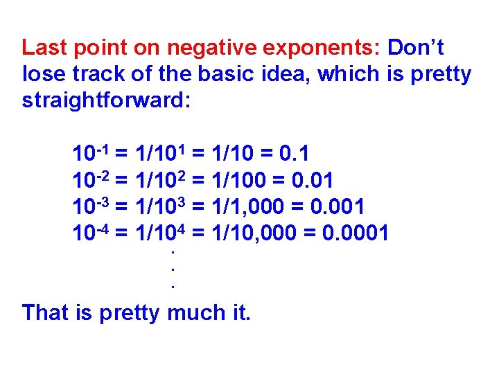 Last point on negative exponents: Don’t lose track of the basic idea, which is