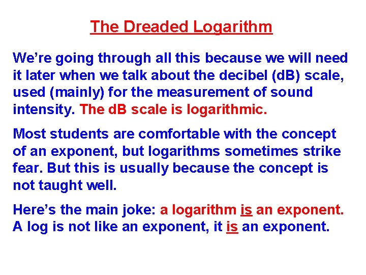 The Dreaded Logarithm We’re going through all this because we will need it later