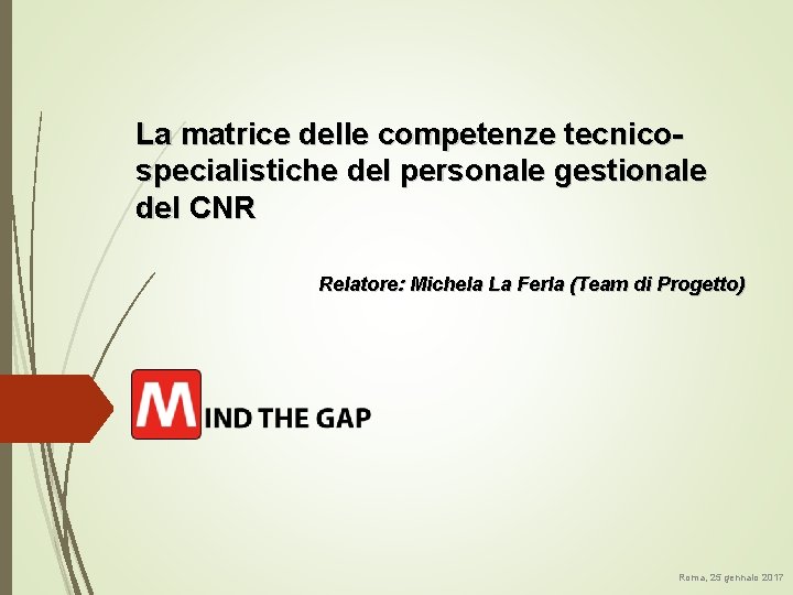 La matrice delle competenze tecnicospecialistiche del personale gestionale del CNR Relatore: Michela La Ferla