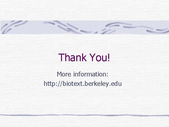 Thank You! More information: http: //biotext. berkeley. edu 