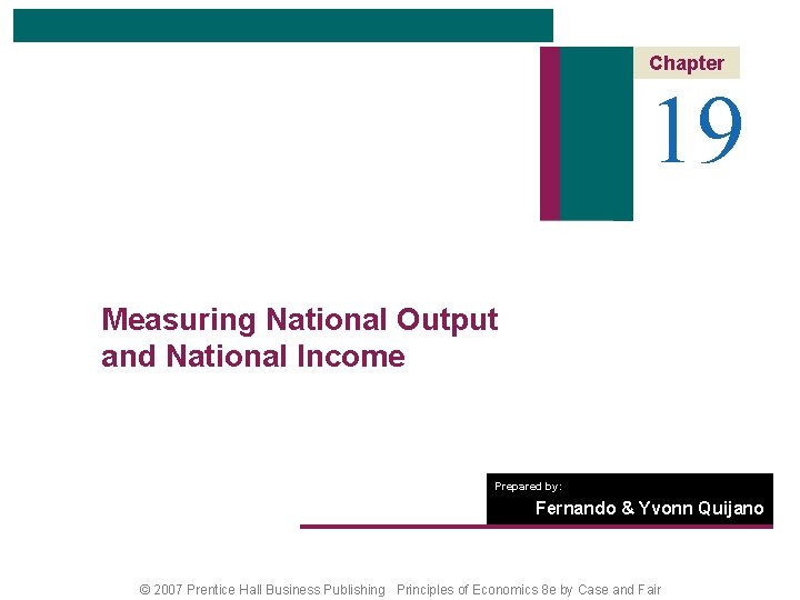 Chapter 19 Measuring National Output and National Income Prepared by: Fernando & Yvonn Quijano