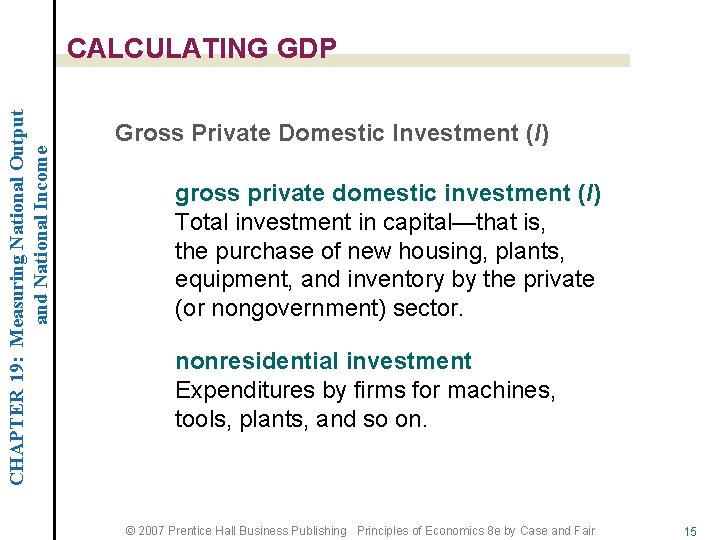 CHAPTER 19: Measuring National Output and National Income CALCULATING GDP Gross Private Domestic Investment