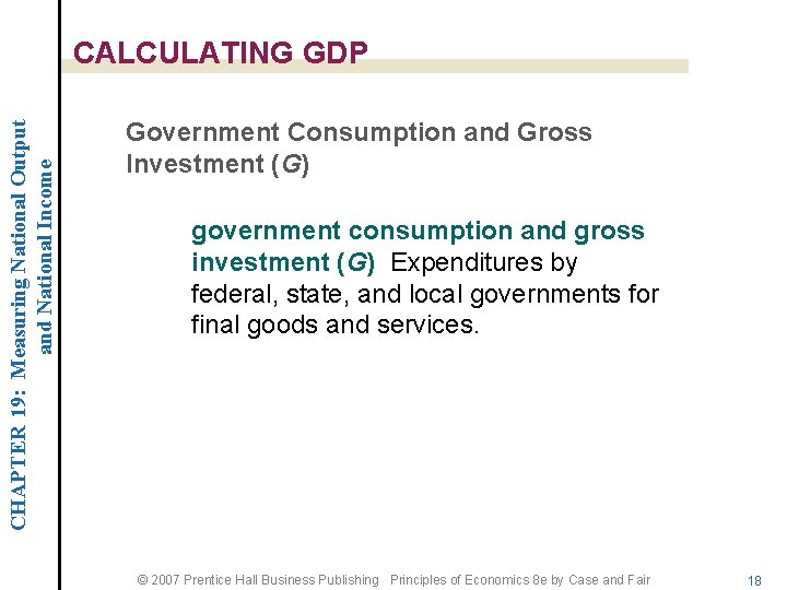 CHAPTER 19: Measuring National Output and National Income CALCULATING GDP Government Consumption and Gross