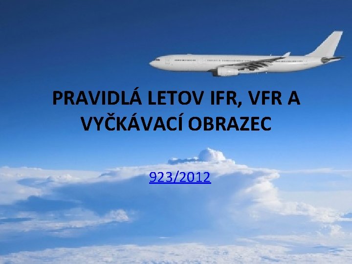 PRAVIDLÁ LETOV IFR, VFR A VYČKÁVACÍ OBRAZEC 923/2012 
