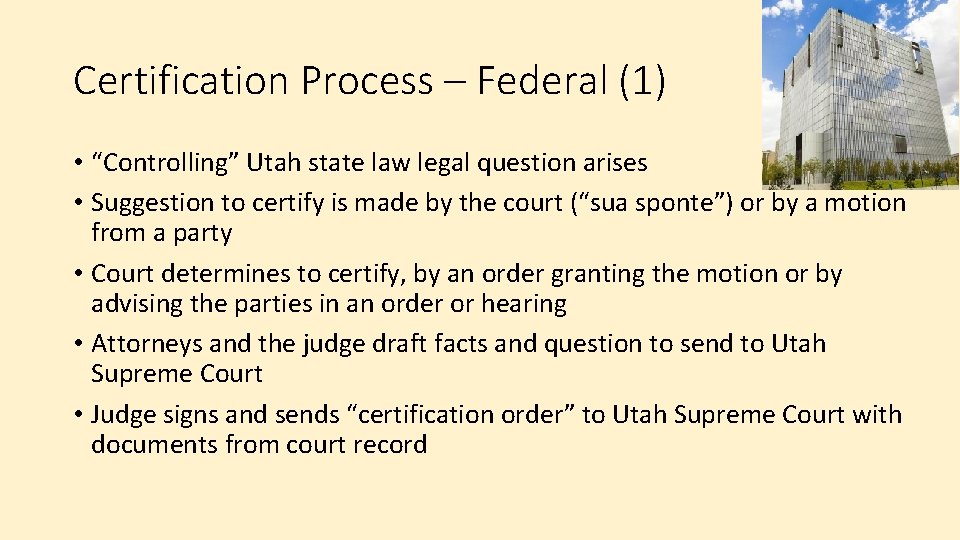 Certification Process – Federal (1) • “Controlling” Utah state law legal question arises •