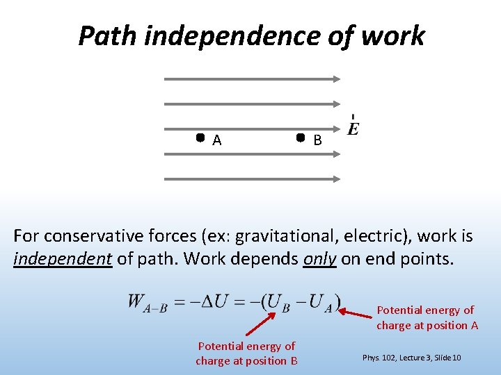 Path independence of work A B For conservative forces (ex: gravitational, electric), work is