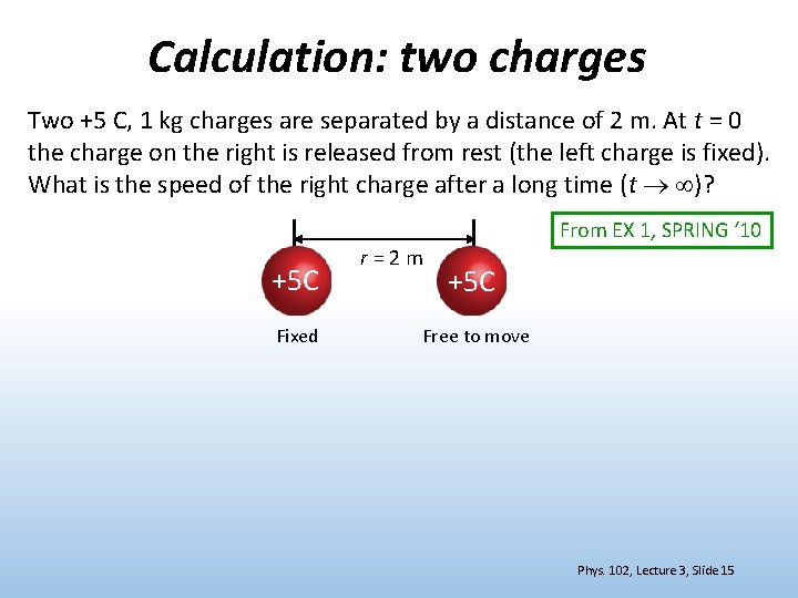 Calculation: two charges Two +5 C, 1 kg charges are separated by a distance