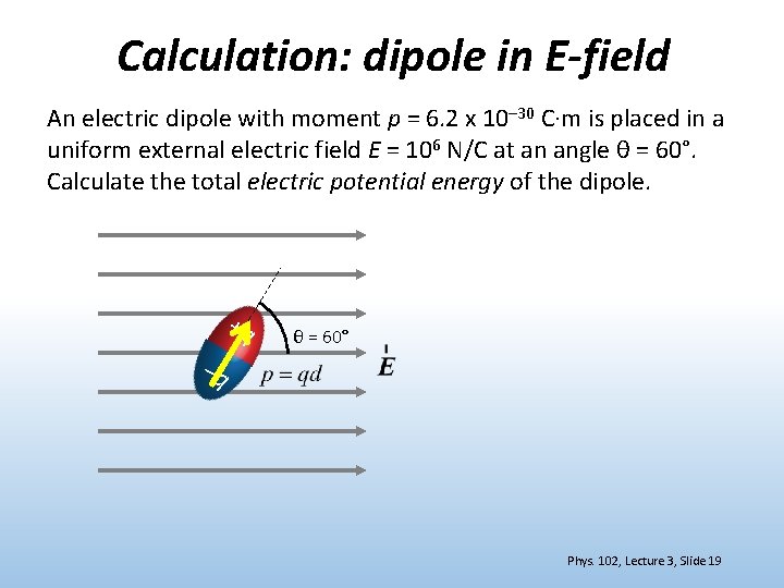 Calculation: dipole in E-field An electric dipole with moment p = 6. 2 x