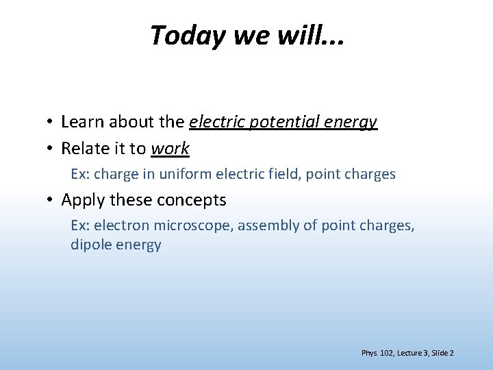 Today we will. . . • Learn about the electric potential energy • Relate