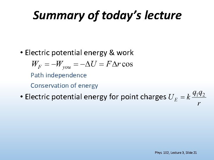 Summary of today’s lecture • Electric potential energy & work Path independence Conservation of