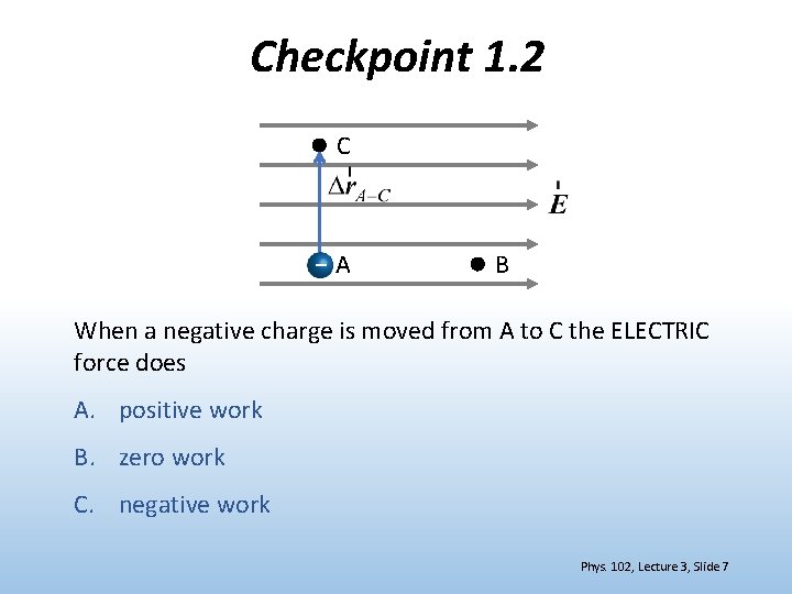 Checkpoint 1. 2 C – A B When a negative charge is moved from