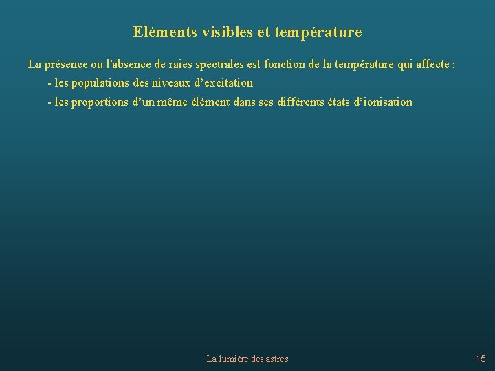 Eléments visibles et température La présence ou l'absence de raies spectrales est fonction de