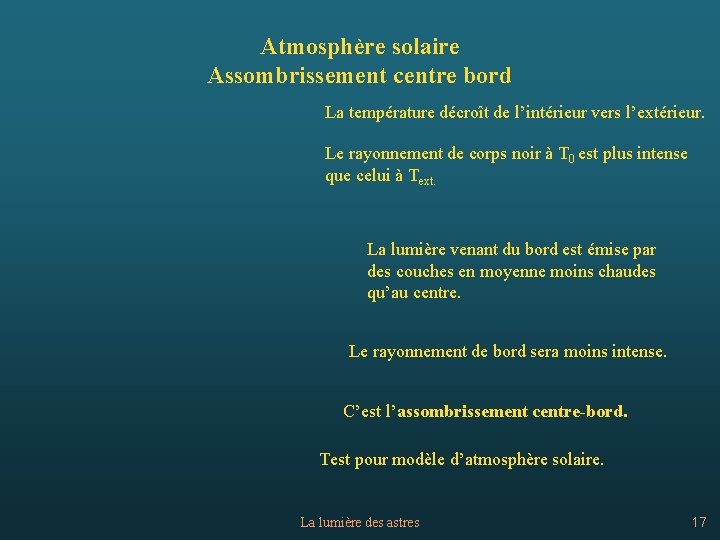 Atmosphère solaire Assombrissement centre bord La température décroît de l’intérieur vers l’extérieur. Le rayonnement