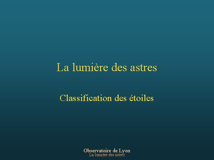 La lumière des astres Classification des étoiles Observatoire de Lyon La lumière des astres