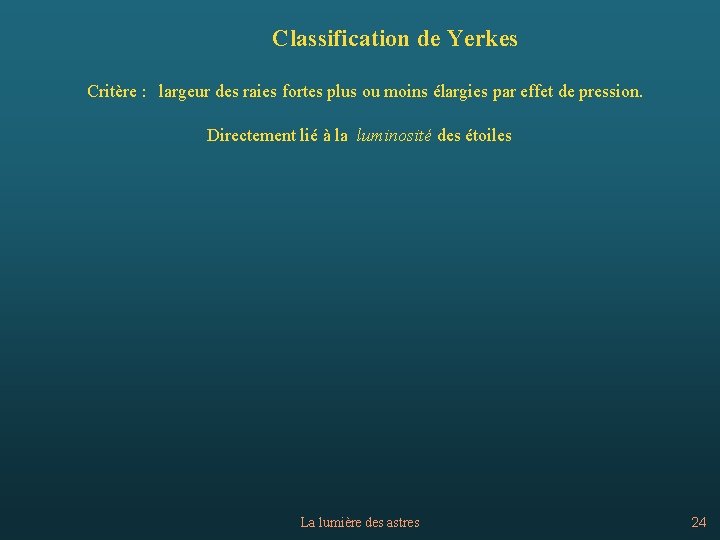 Classification de Yerkes Critère : largeur des raies fortes plus ou moins élargies par