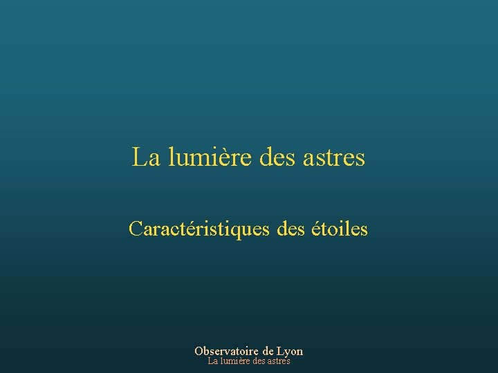 La lumière des astres Caractéristiques des étoiles Observatoire de Lyon La lumière des astres