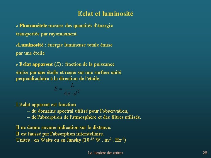 Eclat et luminosité # Photométrie mesure des quantités d'énergie transportée par rayonnement. #Luminosité :