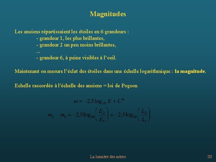 Magnitudes Les anciens répartissaient les étoiles en 6 grandeurs : - grandeur 1, les