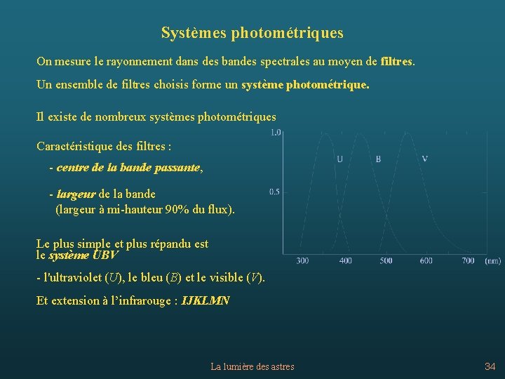 Systèmes photométriques On mesure le rayonnement dans des bandes spectrales au moyen de filtres.