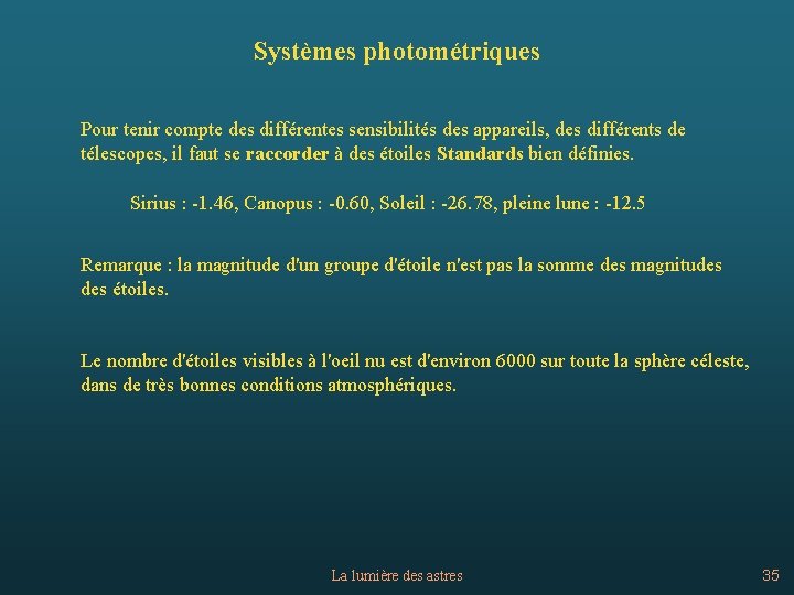 Systèmes photométriques Pour tenir compte des différentes sensibilités des appareils, des différents de télescopes,