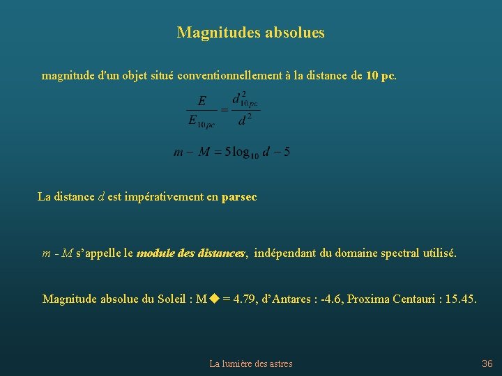 Magnitudes absolues magnitude d'un objet situé conventionnellement à la distance de 10 pc. La