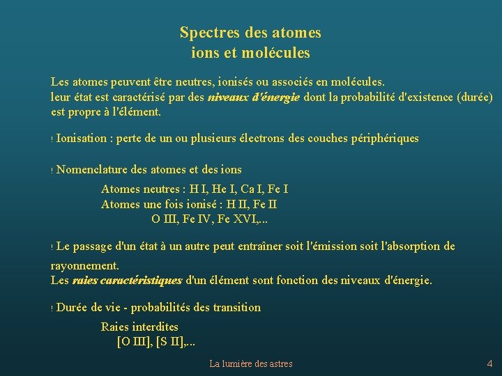 Spectres des atomes ions et molécules Les atomes peuvent être neutres, ionisés ou associés