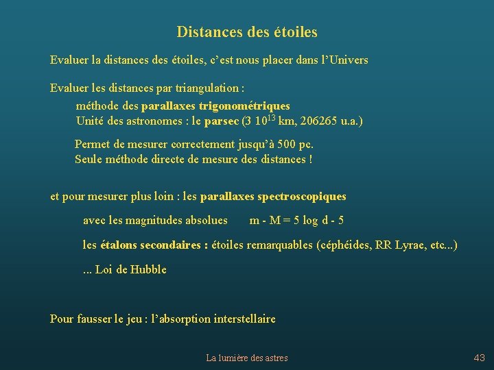 Distances des étoiles Evaluer la distances des étoiles, c’est nous placer dans l’Univers Evaluer
