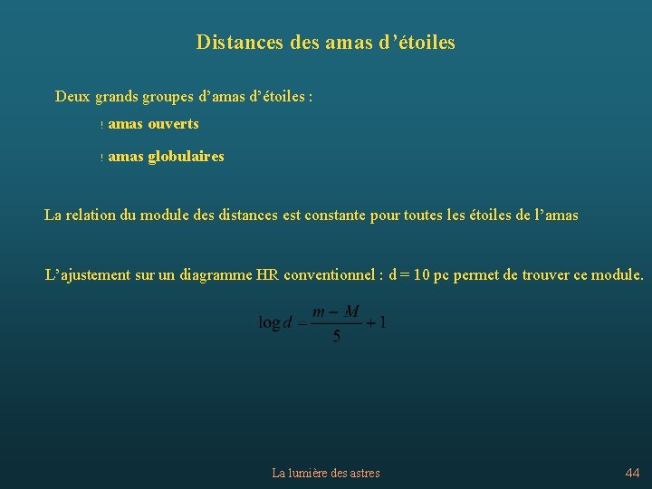 Distances des amas d’étoiles Deux grands groupes d’amas d’étoiles : ! amas ouverts !