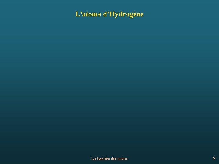 L'atome d'Hydrogène La lumière des astres 5 