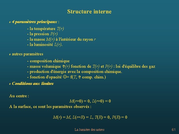 Structure interne # 4 paramètres principaux : - la température T(r) - la pression