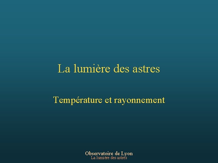 La lumière des astres Température et rayonnement Observatoire de Lyon La lumière des astres