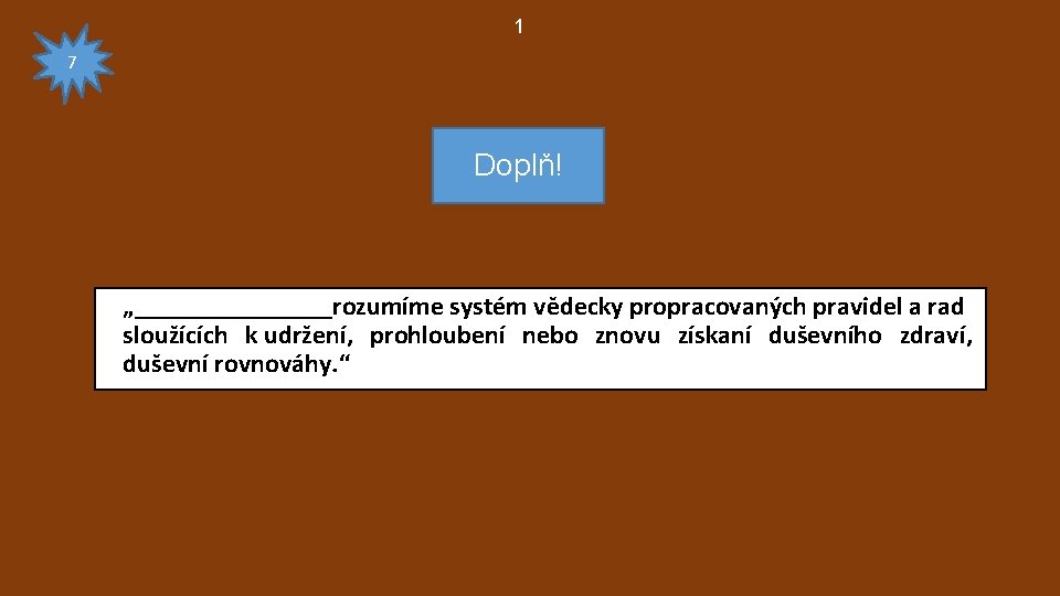 1 7 Doplň! „________rozumíme systém vědecky propracovaných pravidel a rad sloužících k udržení, prohloubení