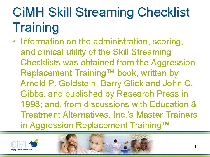 Ci. MH Skill Streaming Checklist Training • Information on the administration, scoring, and clinical