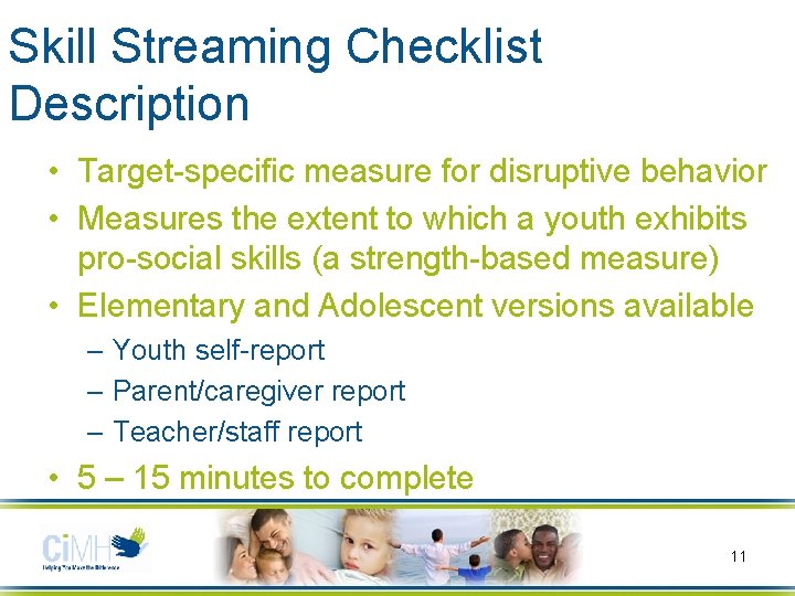 Skill Streaming Checklist Description • Target-specific measure for disruptive behavior • Measures the extent