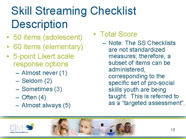 Skill Streaming Checklist Description • 50 items (adolescent) • 60 items (elementary) • 5