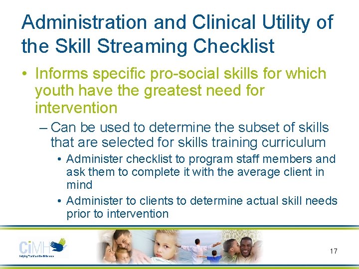 Administration and Clinical Utility of the Skill Streaming Checklist • Informs specific pro-social skills