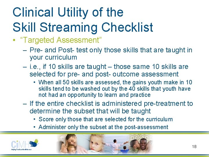 Clinical Utility of the Skill Streaming Checklist • “Targeted Assessment” – Pre- and Post-