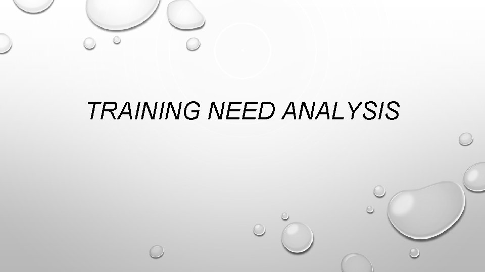 TRAINING NEED ANALYSIS 