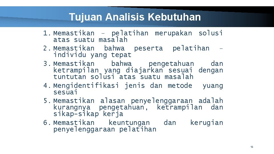 Tujuan Analisis Kebutuhan 1. Memastikan – pelatihan merupakan solusi atas suatu masalah 2. Memastikan