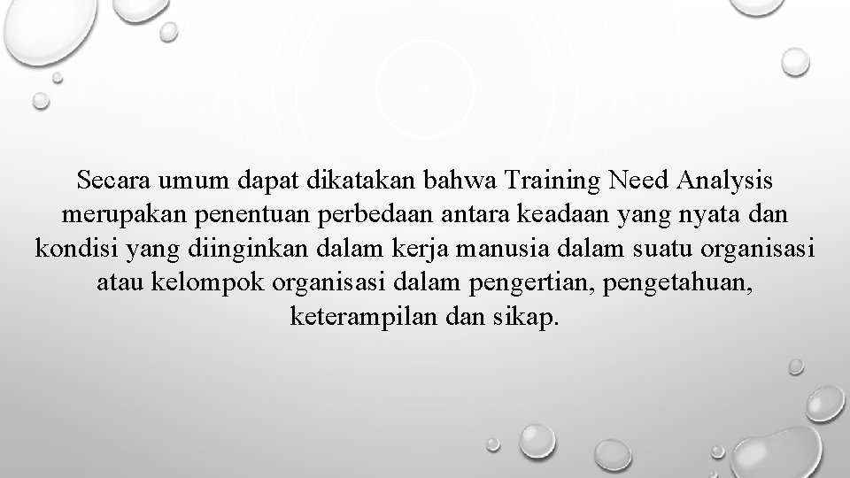 Secara umum dapat dikatakan bahwa Training Need Analysis merupakan penentuan perbedaan antara keadaan yang