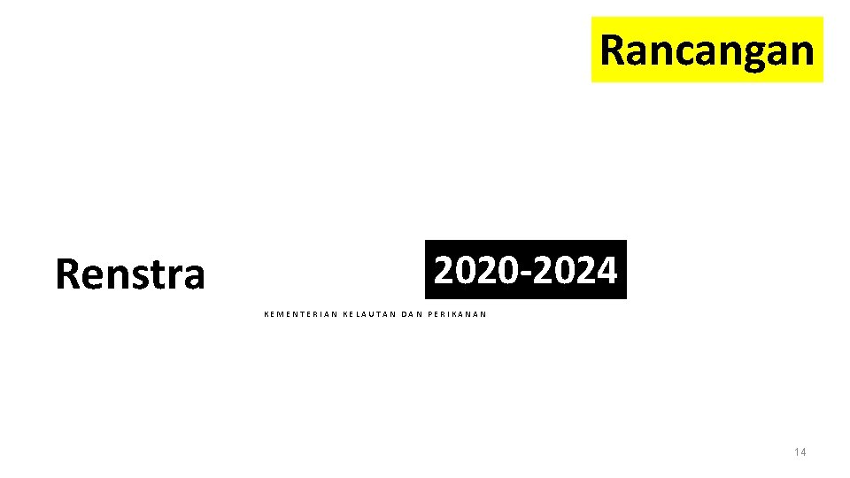 Rancangan Renstra 2020 -2024 KEMENTERIAN KELAUTAN DAN PERIKANAN 14 