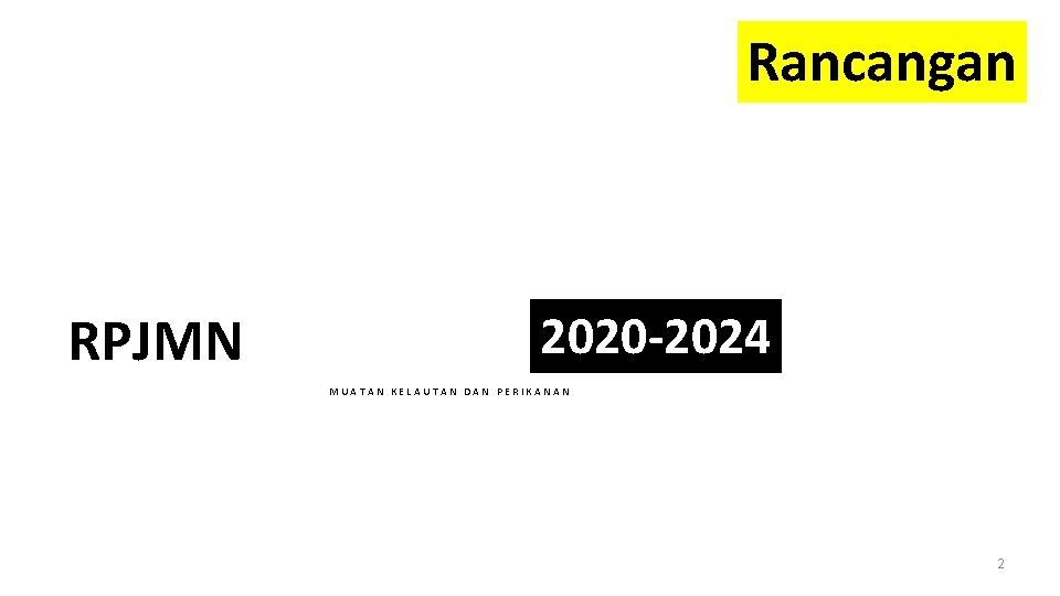 Rancangan RPJMN 2020 -2024 MUATAN KELAUTAN DAN PERIKANAN 2 