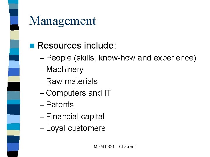 Management n Resources include: – People (skills, know-how and experience) – Machinery – Raw